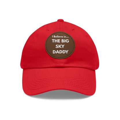 “I Believe in THE BIG SKY DADDY!!!” Leather Patch Dad Hat