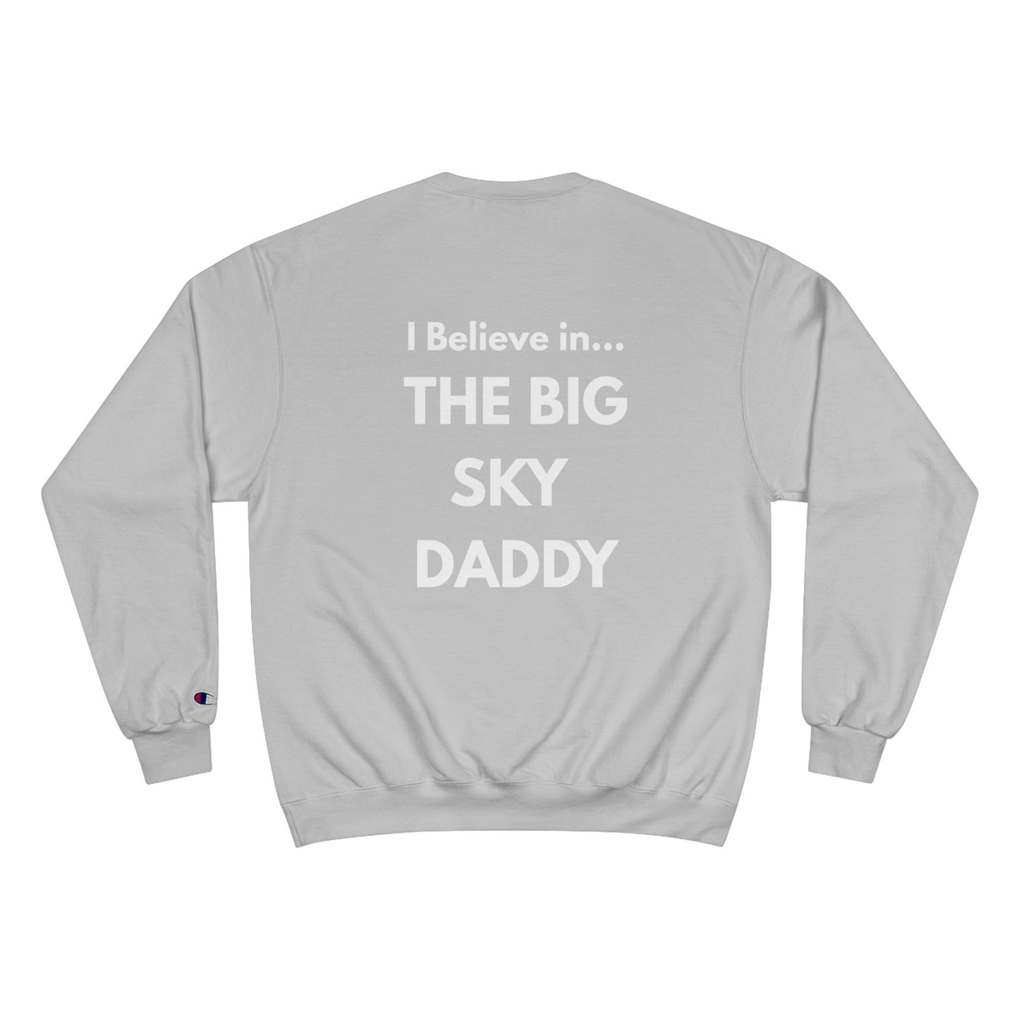 “I Believe in THE BIG SKY DADDY!!!” Champion™ Brand Sweatshirt
