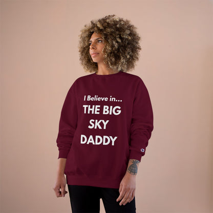 “I Believe in THE BIG SKY DADDY!!!” Champion™ Brand Sweatshirt