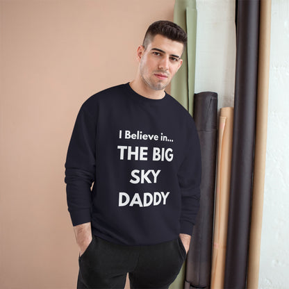 “I Believe in THE BIG SKY DADDY!!!” Champion™ Brand Sweatshirt
