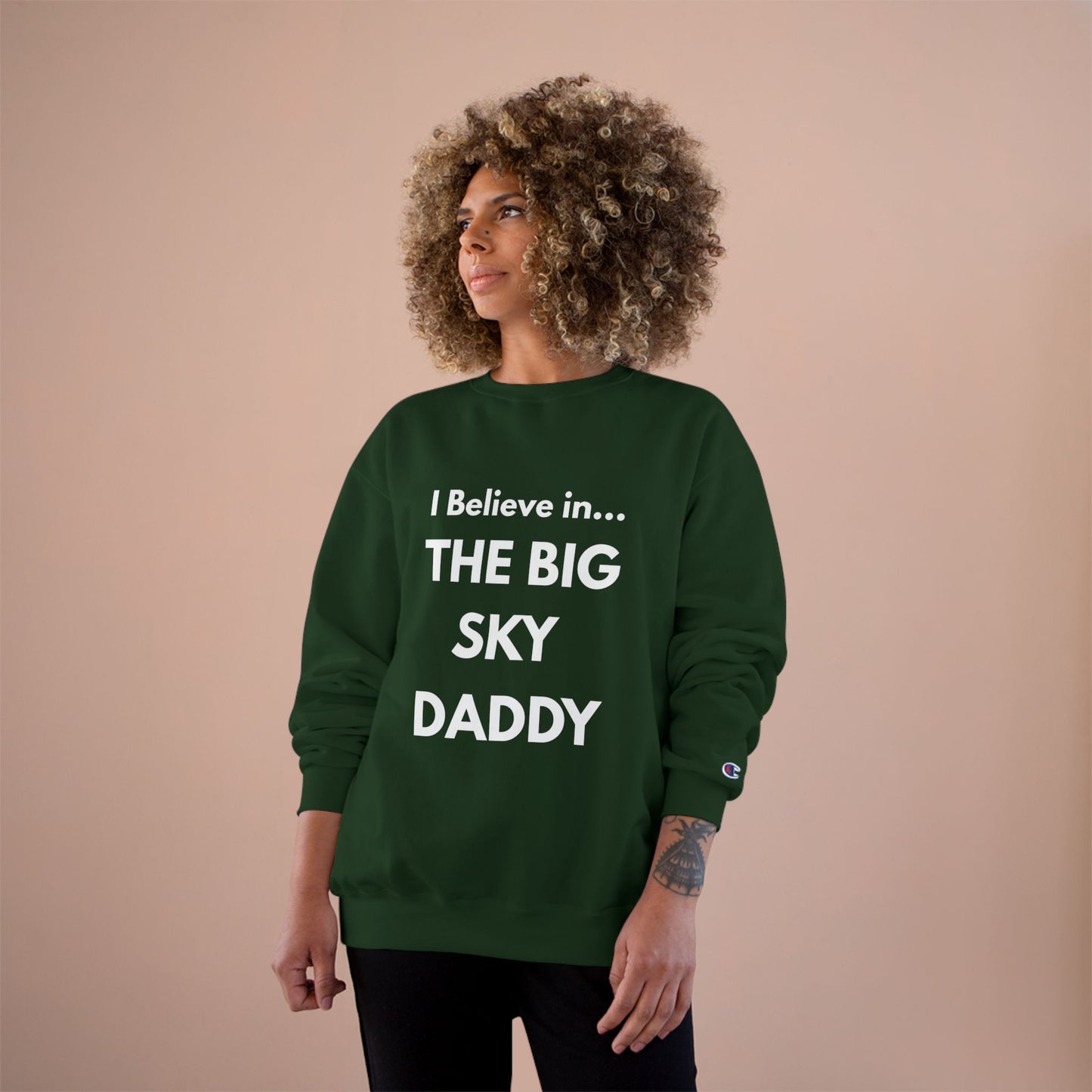 “I Believe in THE BIG SKY DADDY!!!” Champion™ Brand Sweatshirt