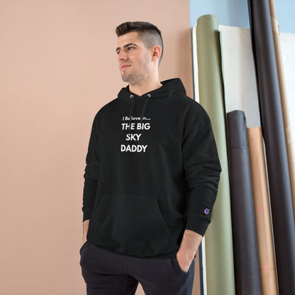 “I Believe in THE BIG SKY DADDY!!!” Champion™ Brand Hoodie