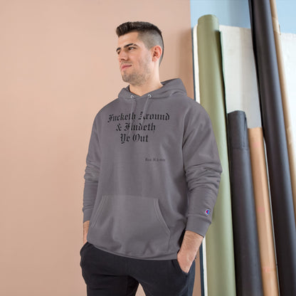 FUCKETH AROUND & FINDETH YE OUT™ — CHAMPION HOODIE