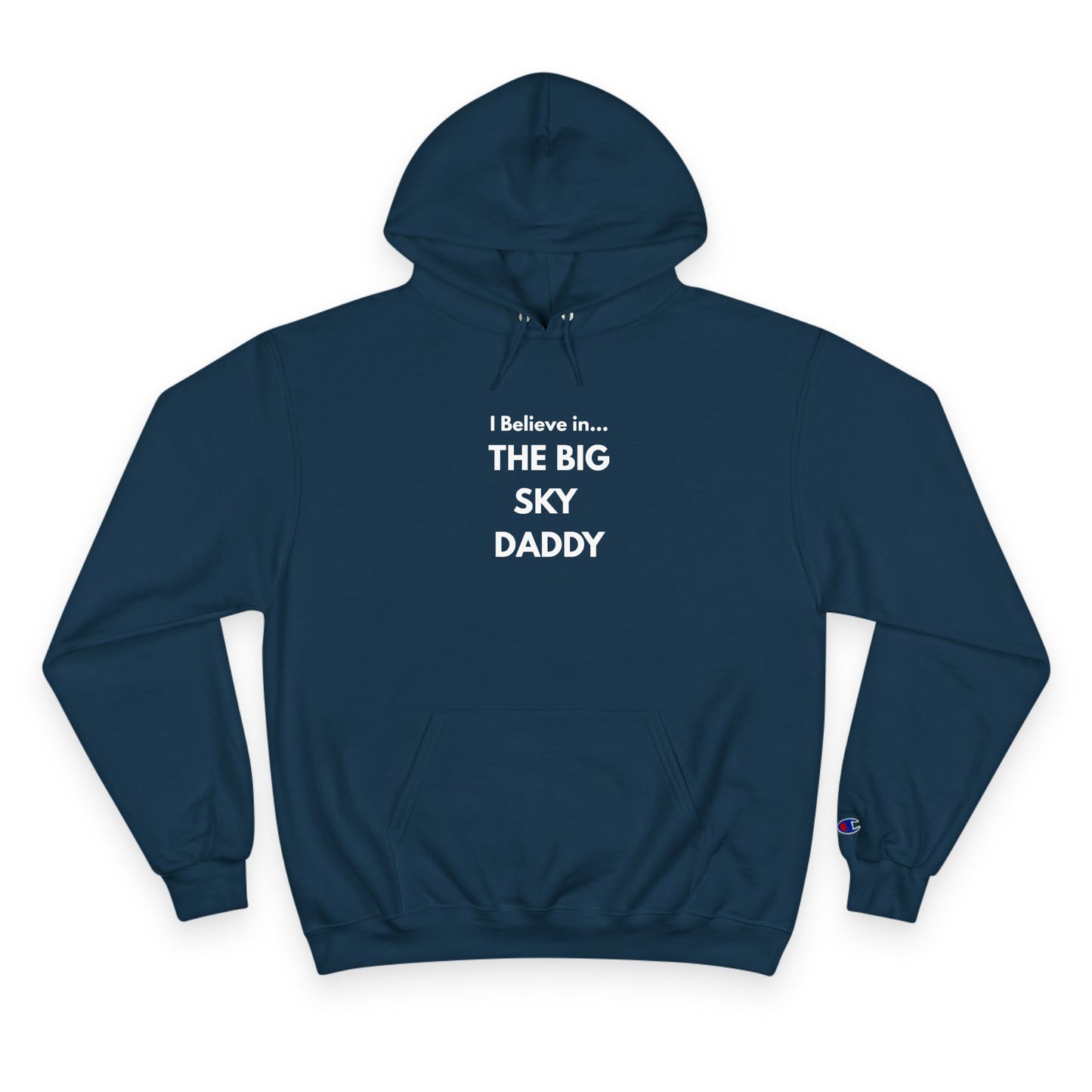 “I Believe in THE BIG SKY DADDY!!!” Champion™ Brand Hoodie