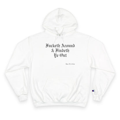 FUCKETH AROUND & FINDETH YE OUT™ — CHAMPION HOODIE
