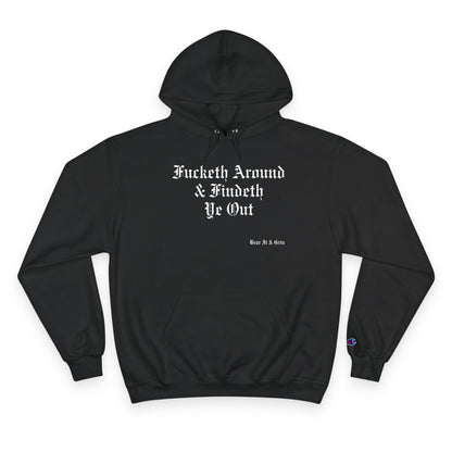 FUCKETH AROUND & FINDETH YE OUT™ — CHAMPION HOODIE