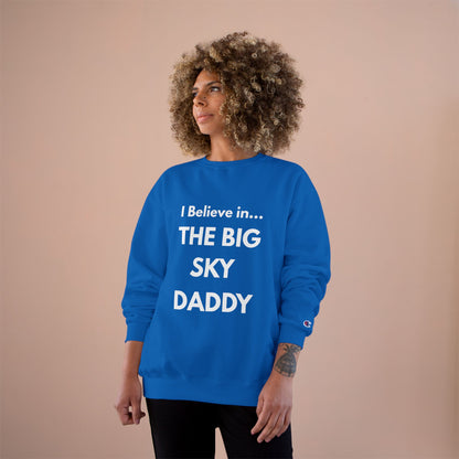 “I Believe in THE BIG SKY DADDY!!!” Champion™ Brand Sweatshirt
