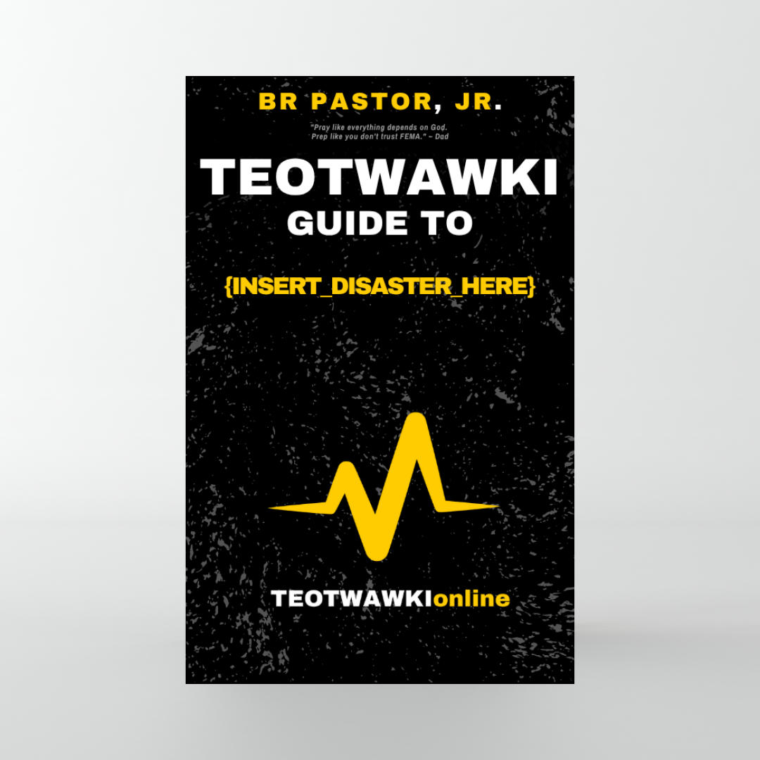 THE TEOTWAWKI GUIDE TO {INSERT_DISASTER_HERE}